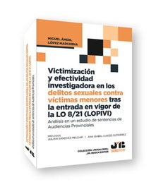 Victimización y efectividad investigadora delitos sexuales contra víctimas menores tras la entrada en vigor de la LO 8/21 (LOPIVI), Miguel Ángel López Marchena - BOSCH TEXT