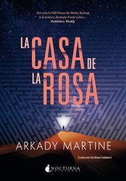 La casa de la rosa, Arkady Martine - NOCTURNA EDICIONES