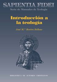 Introducción a la teología, José María Rovira Belloso - BIBL.AUTORES CRISTIANOS