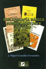 Bibliografia basica sobre a historia de vigo, J.Miguel Gonzalez Fernandez - INSTITUTO ESTUDIOS VIGUESES
