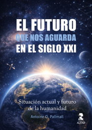 El futuro que nos aguarda en el siglo XXI, Antoine O. Pallmall - ALFAR EDICIONES