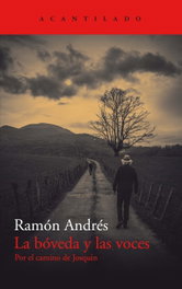 La bóveda y las voces, Ramón Andrés - ACANTILADO EDITORIAL