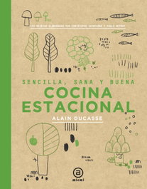 AKAL - COCINA ESTACIONAL: SENCILLA, SANA Y BUENA, Alain Ducasse