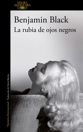 La rubia de ojos negros, Benjamin Black - ALFAGUARA
