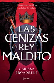 Las cenizas y el rey maldito, Carissa Broadbent - PLANETA
