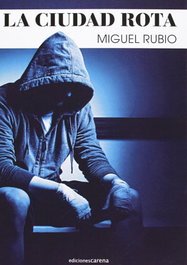 La ciudad rota, Miguel Rubio Aguilera - CARENA