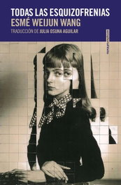 Todas las esquizofrenias, Esmé Weijun Wang - SEXTO PISO
