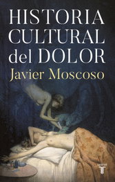 Historia cultural del dolor, Javier Moscoso - TAURUS