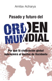 Pasado y futuro del orden mundial, Amitav Acharya - El Viejo Topo