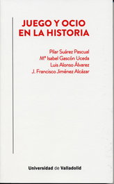 JUEGO Y OCIO EN LA HISTORIA, Pilar Suárez Pascual, M. Isabel Gascón Uceda - UNIV.VALLADOLID