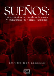 Sueños: nuevo modelo de convivencia étnica y multicultural de Guinea Ecuatorial, Rufino Mba Ebebele - ECU