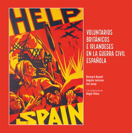HELP SPAIN: VOLUNTARIOS BRITÁNICOS E IRLANDESES GUERRA CIVIL, Richard Baxell, Angela Jackson, Jim Jump - PAMIELA EDITORIAL