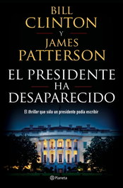 EL PRESIDENTE HA DESAPARECIDO, Bill Clinton; James Patterson - PLANETA