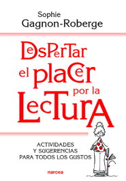Despertar el placer por la lectura, Sophie Gagnon-Roberge - NARCEA