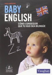 VAUGHAN, Baby English. Cómo conseguir que tu hijo sea bilingüe - Diana Sampedro