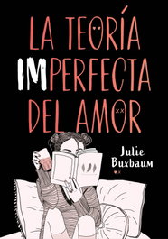LA TEORÍA IMPERFECTA DEL AMOR, Julie Buxbaum - MONTENA