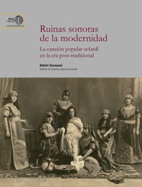 Ruinas sonoras de la modernidad : la canción popular sefardí en la era post-tradicional, Edwin Seroussi Bargman - CSIC