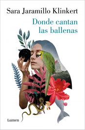 Donde cantan las ballenas, Sara Jaramillo Klinkert - LUMEN