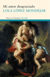 Mi amor desgraciado, Lola López Mondéjar - SIRUELA