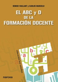 EL ABC Y D DE LA FORMACIÓN DOCENTE, Denise Vaillant - NARCEA