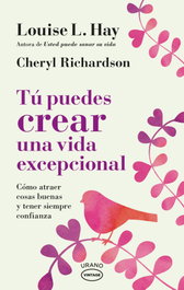 Tú puedes crear una vida excepcional, Louise L. Hay - URANO EDITORIAL
