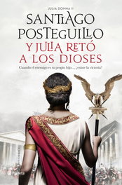 Y Julia retó a los dioses, Santiago Posteguillo - PLANETA