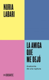 Debate, La amiga que me dejó - Nuria Labari - Debate