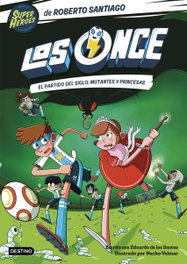 Los Once 4. El partido del Siglo: Mutantes y Princesas, Roberto Santiago - DESTINO INFANTIL