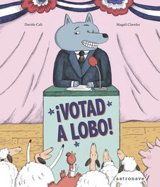¡Votad al Lobo!, Davide Cali y Magali Clavelet - Astronave