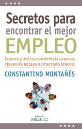 Secretos para encontrar el mejor empleo, Constantino Montañes - MILENIO EDITORIAL