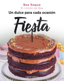 ¡FIESTA!: Un dulce para cada ocasión, Beatriz Roque - LIBROS CUPULA