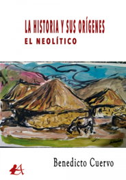 Historia y sus orígenes: El Neolítico, Benedicto Cuervo Álvarez - EDITORIAL ADARVE