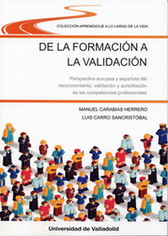De la formación a la validación. Perspectiva europea y española del reconocimiento, validación y acreditación de las competencias profesionales, Manuel Carabias Herrero, Luis Carro Sancristóbal - UNIV.VALLADOLID