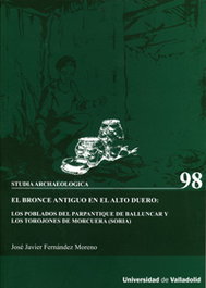 UNIV.VALLADOLID, Bronce Antiguo En El Alto Duero: Los Poblados Del Parpantique De Balluncar Y Los Torojones De Morcue