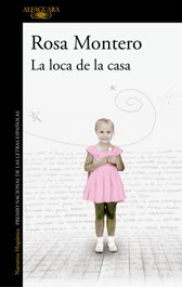 La loca de la casa, Rosa Montero - ALFAGUARA