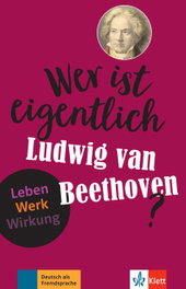 Wer ist eigentlich Ludwig van Beethoven?, Wolfgang Wegner - KLETT