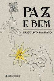 Paz e bem, Francisco Santiago - EDIÇOES ESGOTADAS
