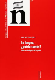 La lengua, ¿patria común? Ideas e ideologías español, Jose Del Valle - IBEROAMERICANA - VERVUERT