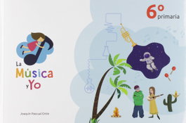 LA MUSICA Y YO, LA MÚSICA Y YO 6º PRIMARIA CASTILLA LA MANCHA - LA MUSICA Y YO