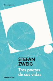 Tres poetas de su vida, Stefan Zweig - DEBOLSILLO