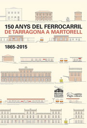 150 anys del ferrocarril de Tarragona a Martorell, AA.VV. - PAGES EDITORS