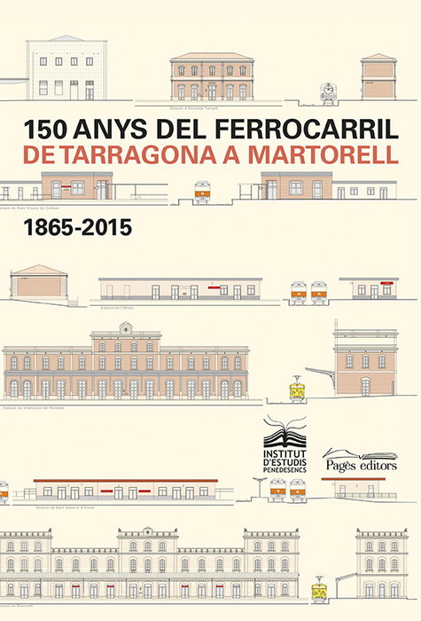 150 anys del ferrocarril de Tarragona a Martorell, AA.VV. - PAGES EDITORS