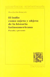 El indio como sujeto y objeto de la historia latinoamericana, AA.VV. - IBEROAMERICANA - VERVUERT
