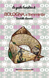 MORELLINI, Bologna al femminile. Guida turistica, Donatella Luccarini - MORELLINI