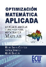 Optimización matemática aplicada. Enunciados, ejercicios y aplicaciones del mundo real con MATLAB, Cánovas Cánovas, Mª Josefa; Huertas Navarro, Víctor; Sempere Orts, María - ECU