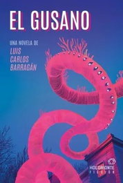 El gusano, Luis Carlos Barragán - HOLOBIONTE EDICIONES