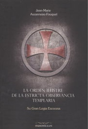 La orden ilustre de la estricta observancia templaria, Jean-Marie Auzanneau-Fouquet - MASONICA