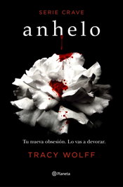 Anhelo (Serie Crave 1), Tracy Wolff - PLANETA