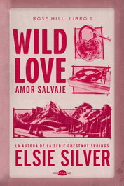 Wild Love: Amor salvaje, Elsie Silver - CONTRALUZ EDITORIAL