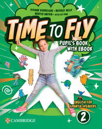 CAMBRIDGE, Time to Fly Level 2 Pupil's Book with eBook English for Spanish Speakers - VV.AA. - null